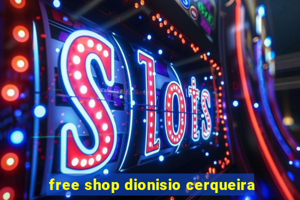 free shop dionisio cerqueira